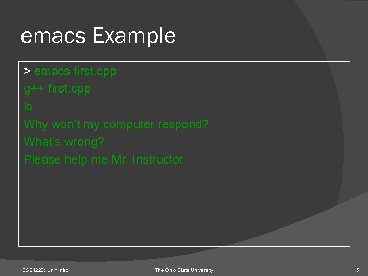 emacs Example > emacs first. cpp g++ first. cpp ls Why won’t my computer