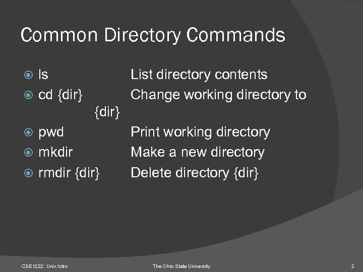 Common Directory Commands ls cd {dir} List directory contents Change working directory to {dir}