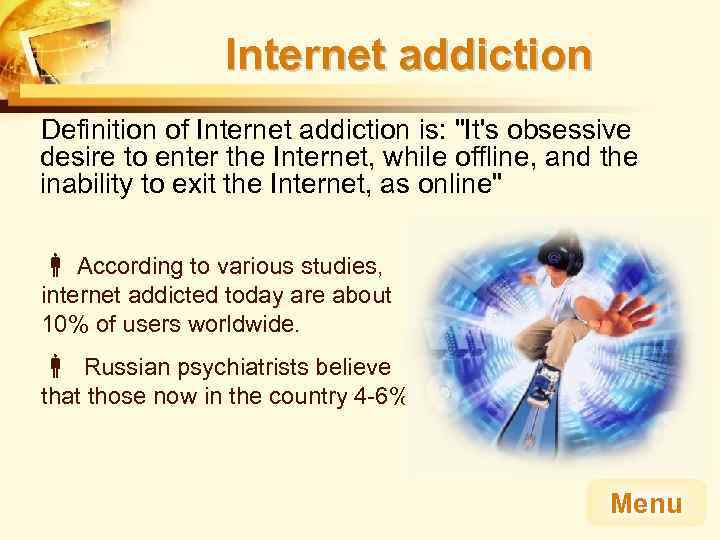 Internet addiction Definition of Internet addiction is: 