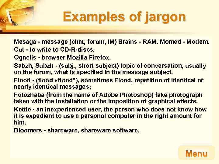 Examples of jargon Mesaga - message (chat, forum, IM) Brains - RAM. Momed -