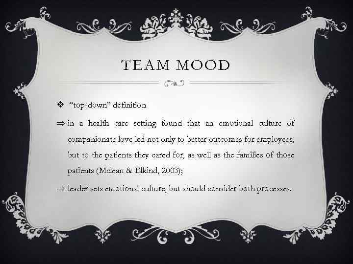 TEAM MOOD v “top-down” definition Þ in a health care setting found that an