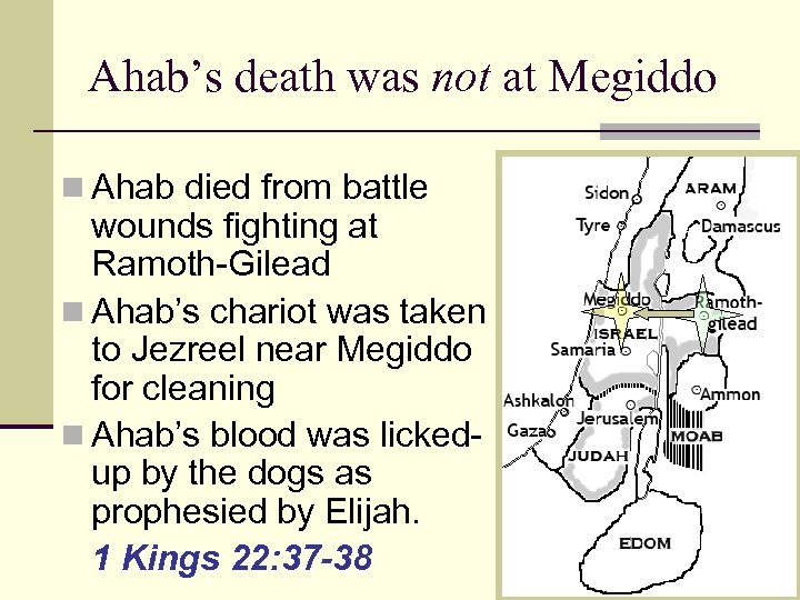 Ahab’s death was not at Megiddo n Ahab died from battle wounds fighting at