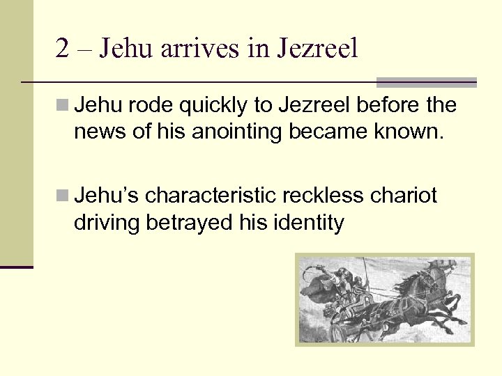 2 – Jehu arrives in Jezreel n Jehu rode quickly to Jezreel before the
