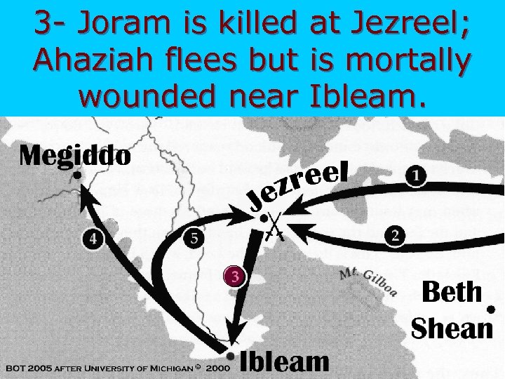 3 - Joram is killed at Jezreel; Ahaziah flees but is mortally wounded near