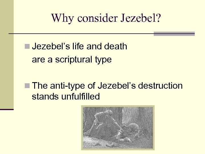 Why consider Jezebel? n Jezebel’s life and death are a scriptural type n The