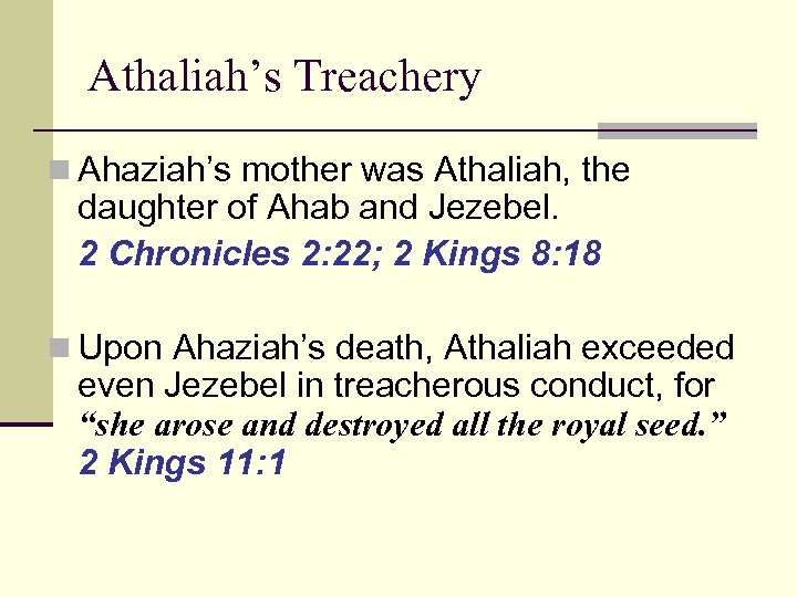 Athaliah’s Treachery n Ahaziah’s mother was Athaliah, the daughter of Ahab and Jezebel. 2