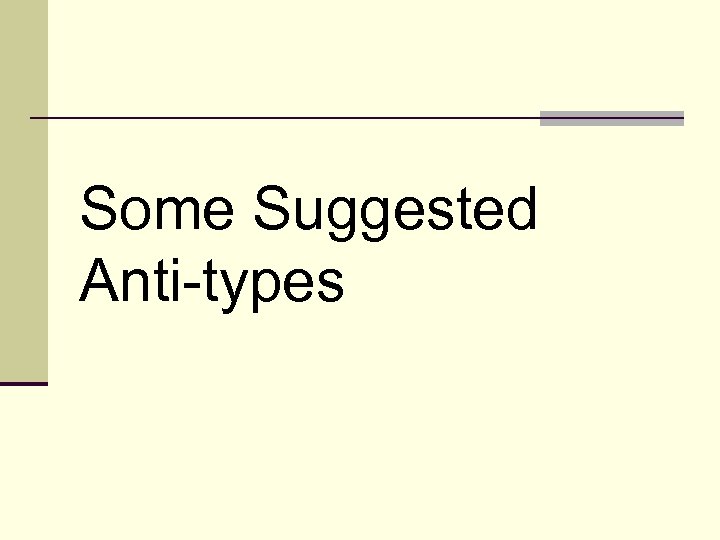 Some Suggested Anti-types 