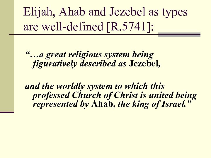 Elijah, Ahab and Jezebel as types are well-defined [R. 5741]: “…a great religious system