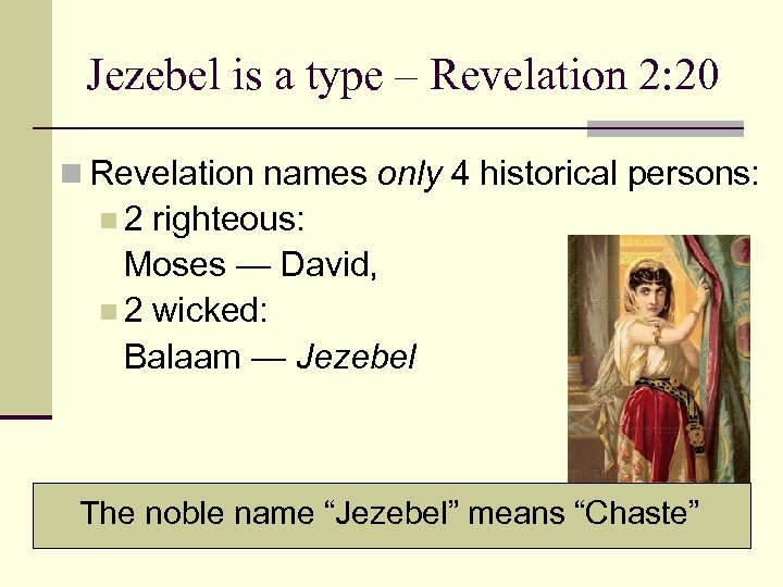 Jezebel is a type – Revelation 2: 20 n Revelation names only 4 historical