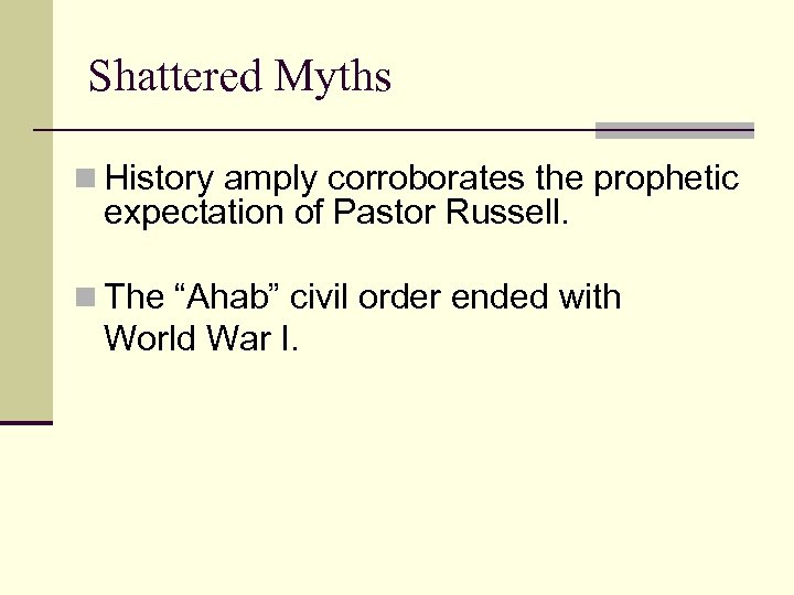 Shattered Myths n History amply corroborates the prophetic expectation of Pastor Russell. n The