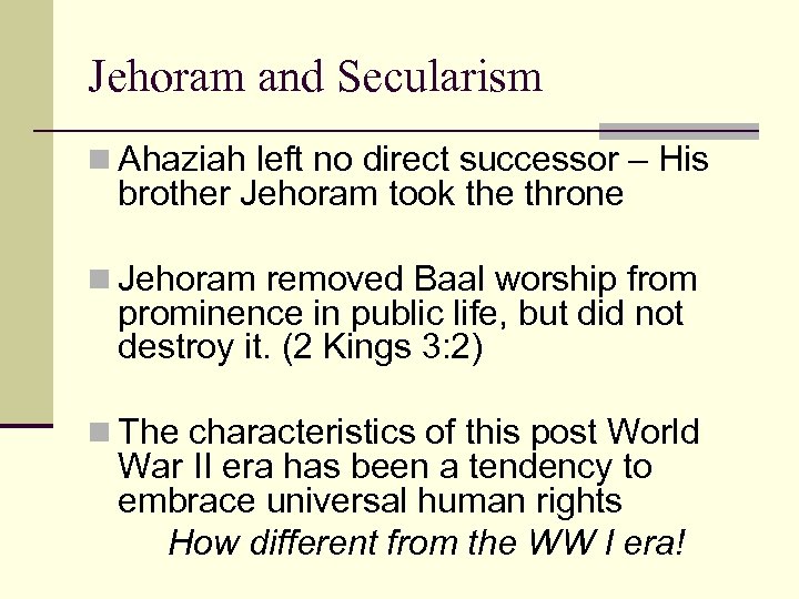 Jehoram and Secularism n Ahaziah left no direct successor – His brother Jehoram took