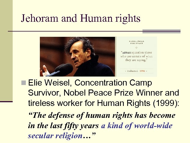 Jehoram and Human rights n Elie Weisel, Concentration Camp Survivor, Nobel Peace Prize Winner