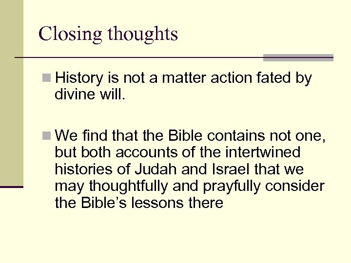 Closing thoughts n History is not a matter action fated by divine will. n