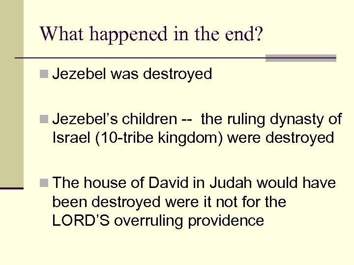 What happened in the end? n Jezebel was destroyed n Jezebel’s children -- the