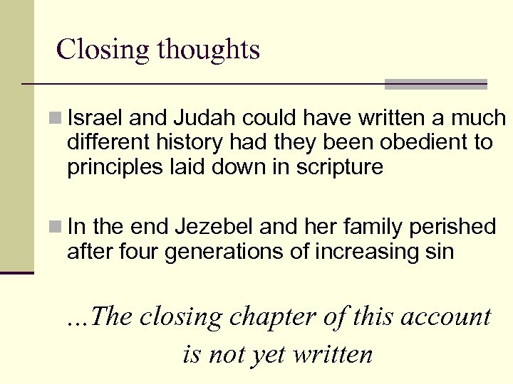 Closing thoughts n Israel and Judah could have written a much different history had