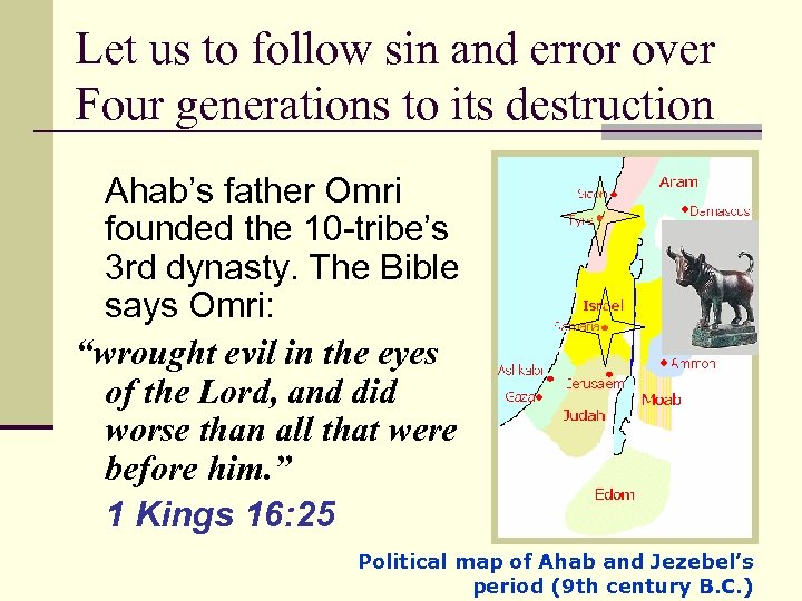 Let us to follow sin and error over Four generations to its destruction Ahab’s