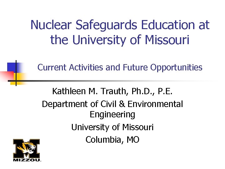 Nuclear Safeguards Education at the University of Missouri Current Activities and Future Opportunities Kathleen