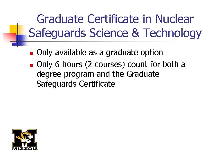 Graduate Certificate in Nuclear Safeguards Science & Technology n n Only available as a