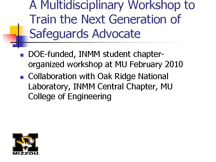 A Multidisciplinary Workshop to Train the Next Generation of Safeguards Advocate n n DOE-funded,