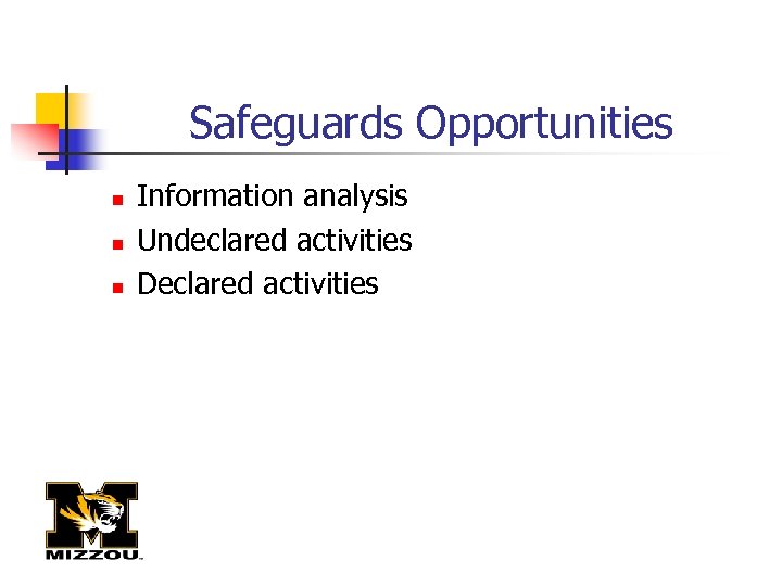 Safeguards Opportunities n n n Information analysis Undeclared activities Declared activities 