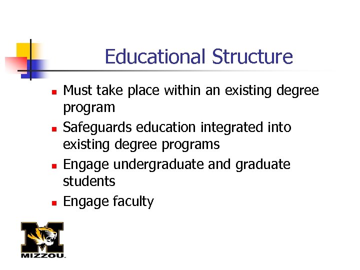 Educational Structure n n Must take place within an existing degree program Safeguards education
