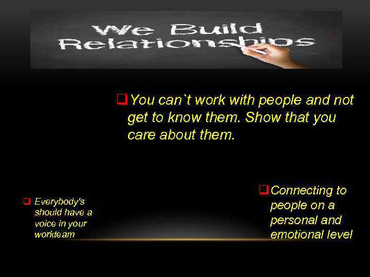 q. You can`t work with people and not get to know them. Show that