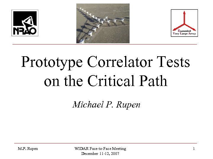 Prototype Correlator Tests on the Critical Path Michael P. Rupen M. P. Rupen WIDAR