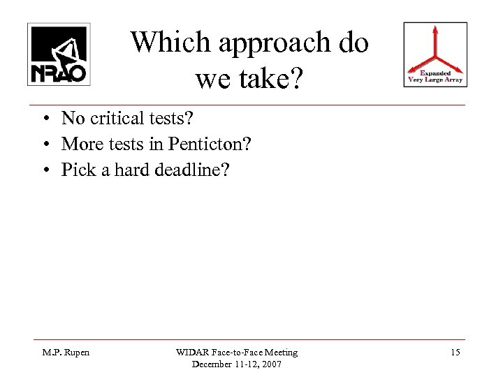 Which approach do we take? • No critical tests? • More tests in Penticton?