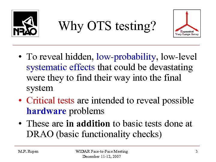 Why OTS testing? • To reveal hidden, low-probability, low-level systematic effects that could be