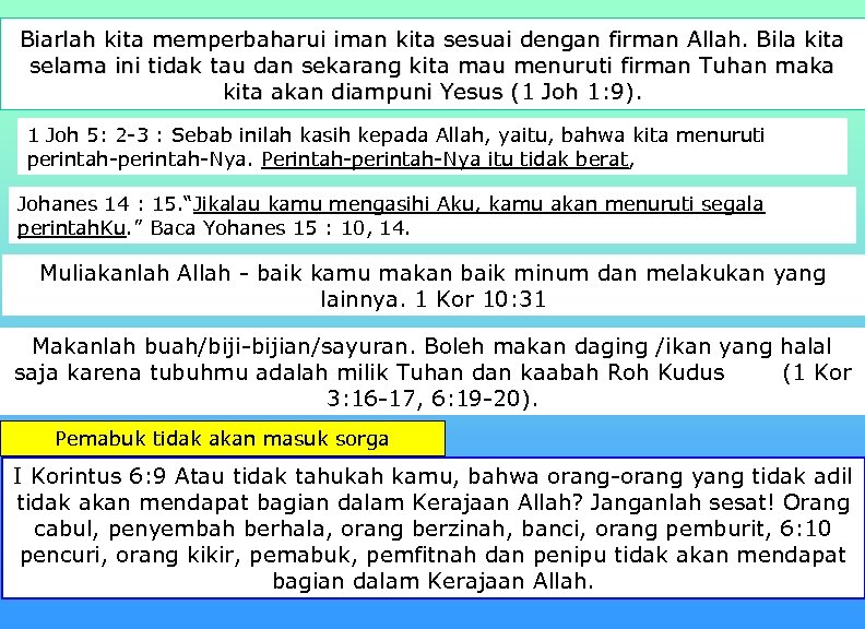 Biarlah kita memperbaharui iman kita sesuai dengan firman Allah. Bila kita selama ini tidak