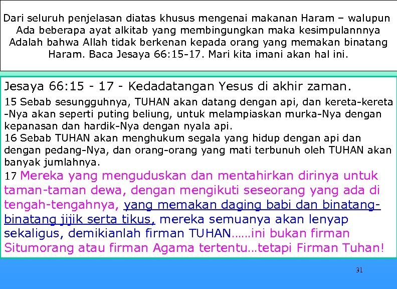Dari seluruh penjelasan diatas khusus mengenai makanan Haram – walupun Ada beberapa ayat alkitab