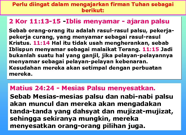 Perlu diingat dalam mengajarkan firman Tuhan sebagai berikut: 2 Kor 11: 13 -15 -Iblis