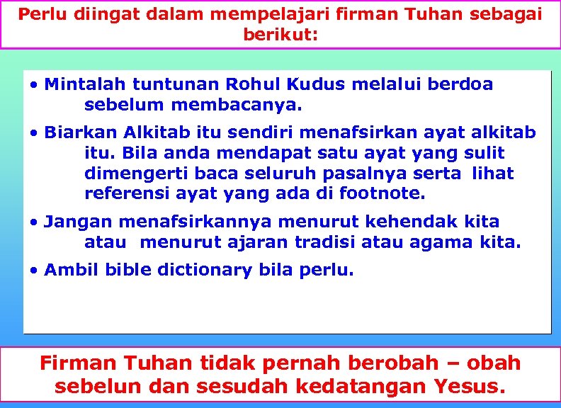 Perlu diingat dalam mempelajari firman Tuhan sebagai berikut: • Mintalah tuntunan Rohul Kudus melalui