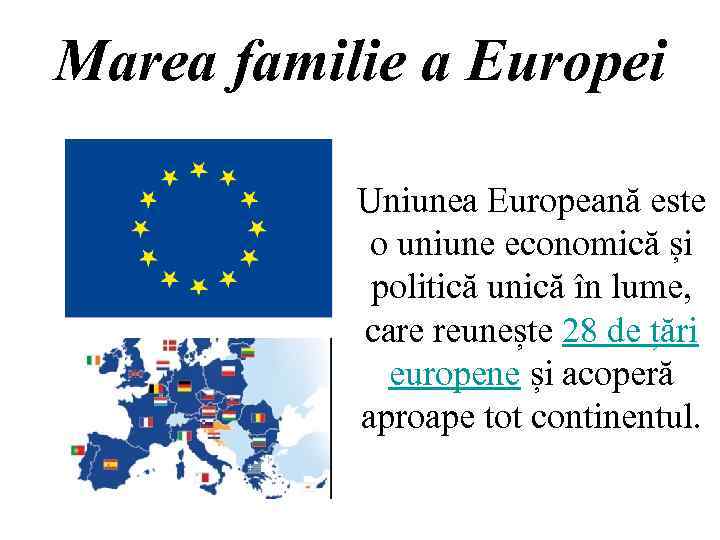 Marea familie a Europei Uniunea Europeană este o uniune economică și politică unică în