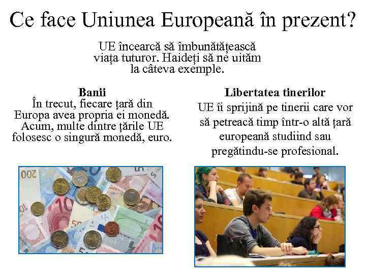 Ce face Uniunea Europeană în prezent? UE încearcă să îmbunătățească viața tuturor. Haideți să