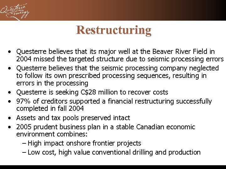 Restructuring • Questerre believes that its major well at the Beaver River Field in
