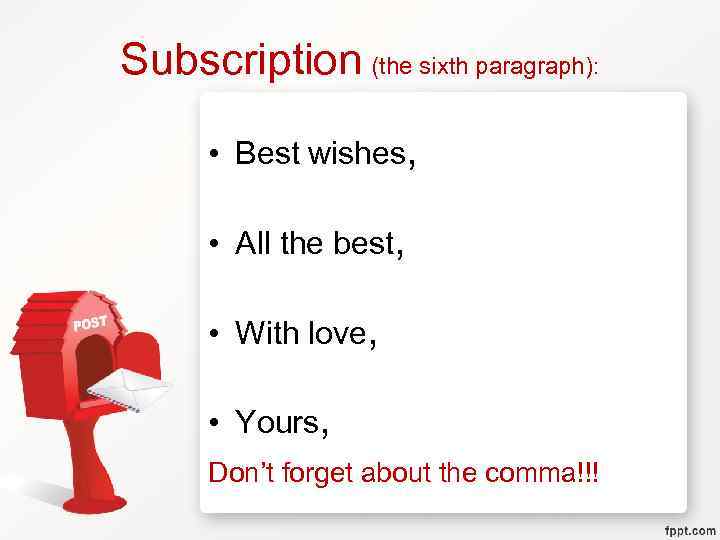 Subscription (the sixth paragraph): • Best wishes, • All the best, • With love,