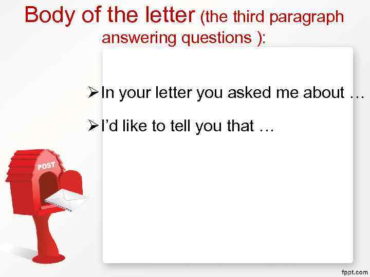 Body of the letter (the third paragraph answering questions ): Ø In your letter