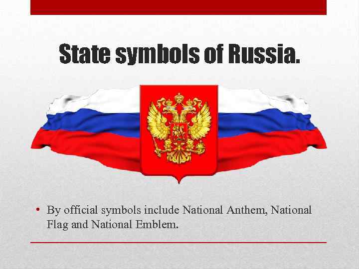 State symbols of Russia. • By official symbols include National Anthem, National Flag and