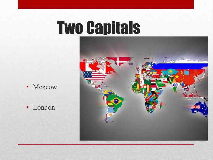 Two Capitals • Moscow • London 