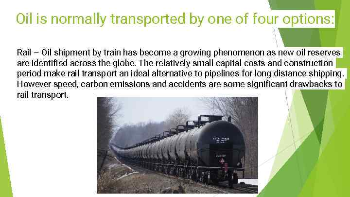 Oil is normally transported by one of four options: Rail – Oil shipment by