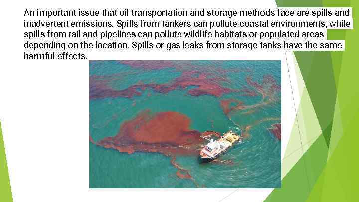 An important issue that oil transportation and storage methods face are spills and inadvertent