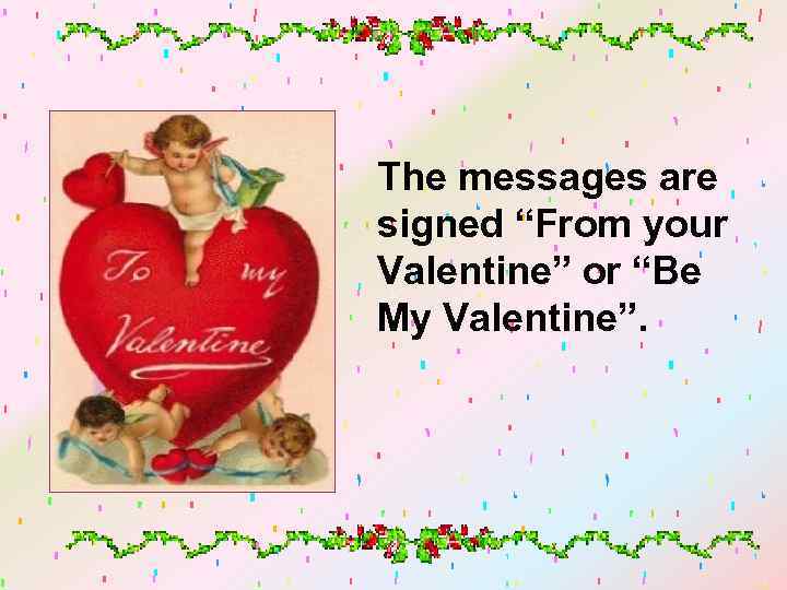The messages are signed “From your Valentine” or “Be My Valentine”. 