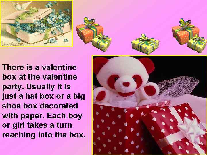 There is a valentine box at the valentine party. Usually it is just a