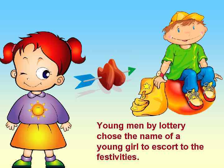 Young men by lottery chose the name of a young girl to escort to