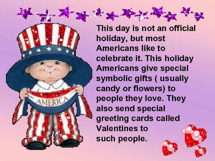 This day is not an official holiday, but most Americans like to celebrate it.