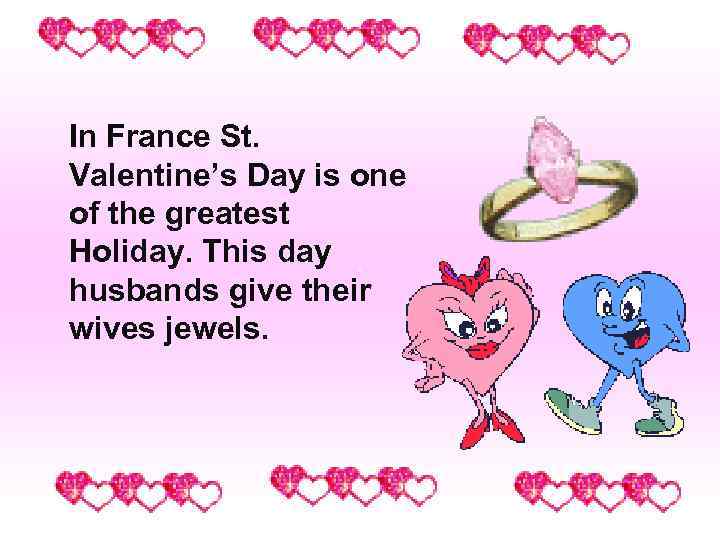 In France St. Valentine’s Day is one of the greatest Holiday. This day husbands