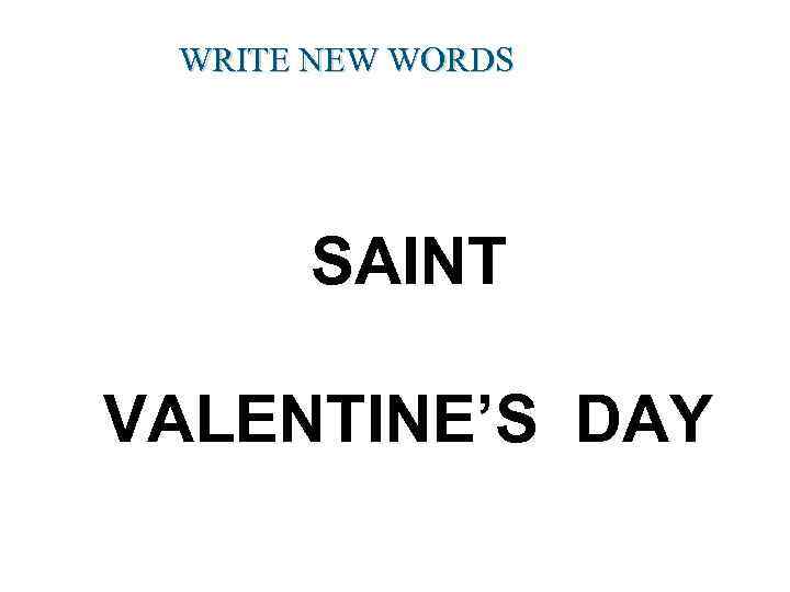 WRITE NEW WORDS SAINT VALENTINE’S DAY 