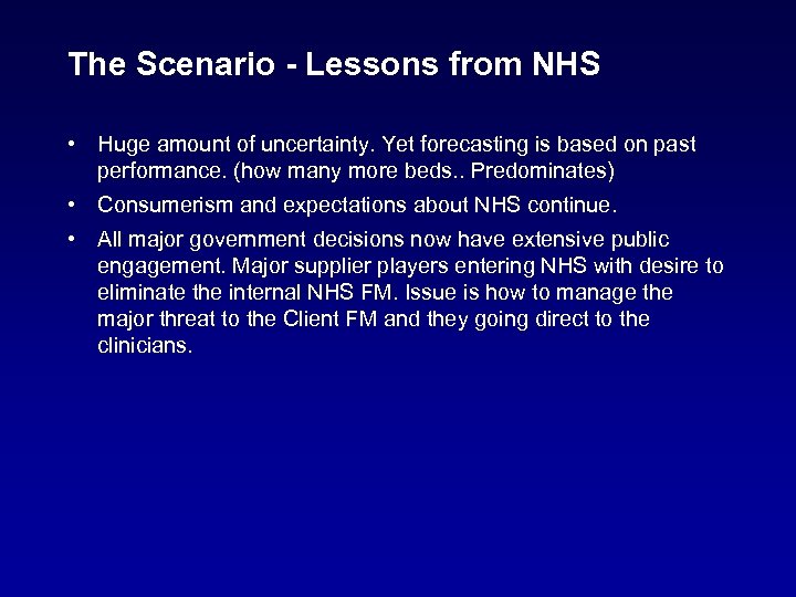 The Scenario - Lessons from NHS • Huge amount of uncertainty. Yet forecasting is