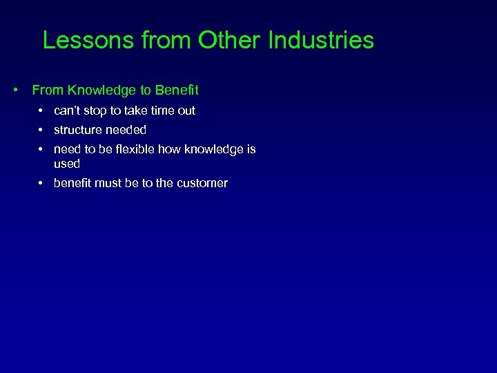 Lessons from Other Industries • From Knowledge to Benefit • can’t stop to take